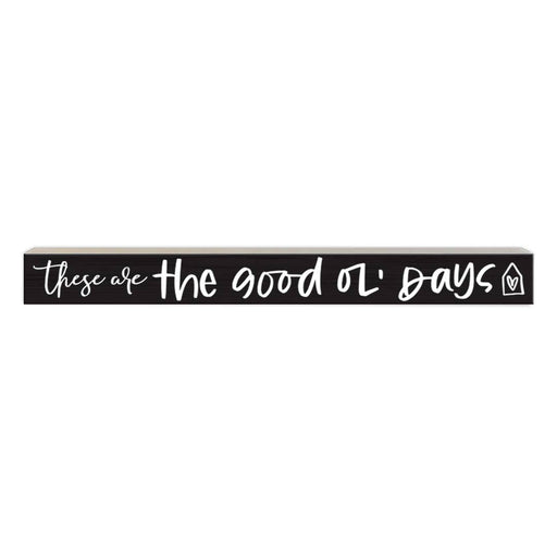 These Are the Good Ol' Days | Wood Sign