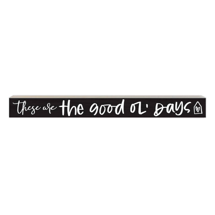 These Are the Good Ol' Days | Wood Sign