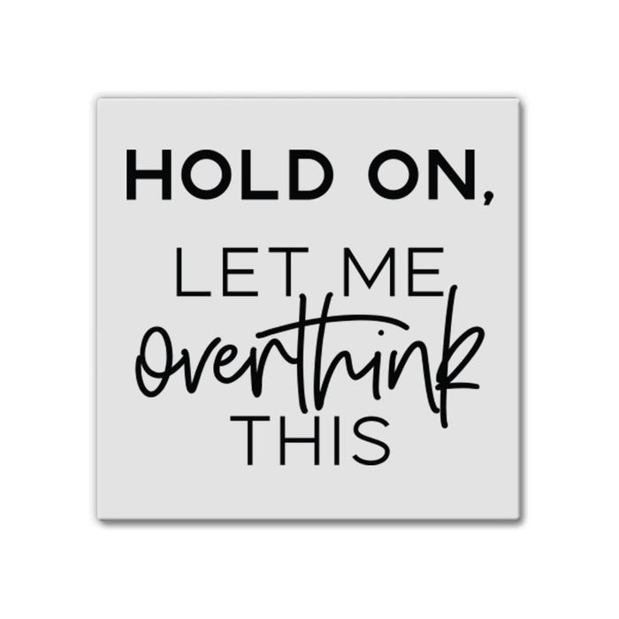 Hold On Let Me Overthink | Magnet