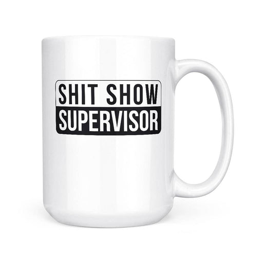 Shit Show Supervisor | 15oz Mug