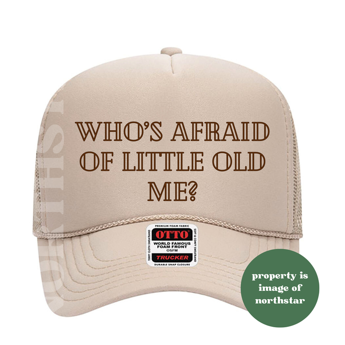 Who's Afraid of Little Old Me - Foam Mesh Back Trucker Hat