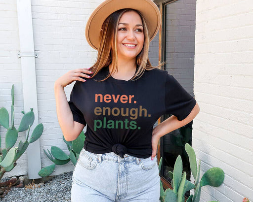 Never Enough Plants - Flower Gardening T-Shirt