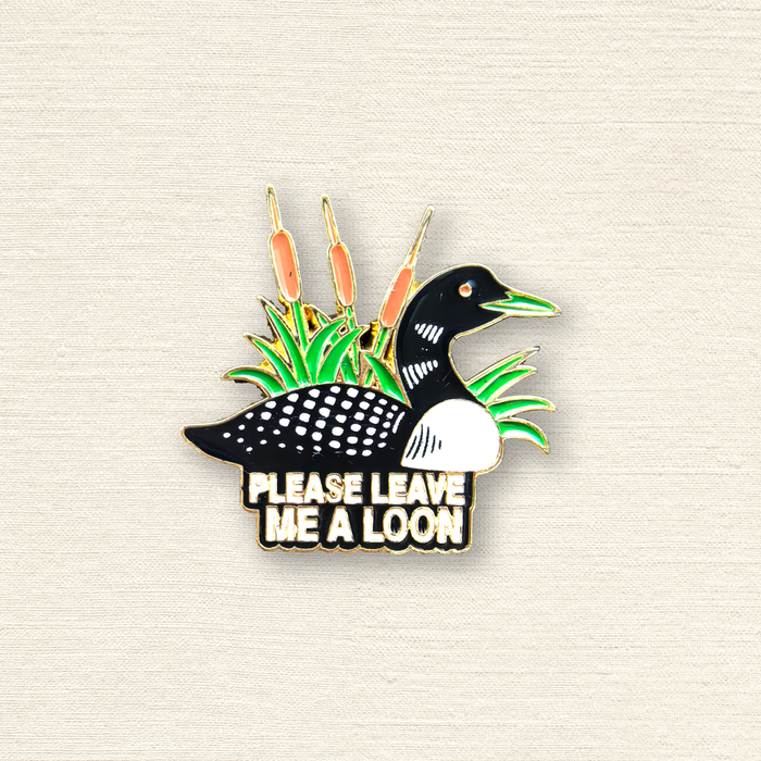 Please Leave Me a Loon" Enamel Pin – Funny Canada Wildlife Lapel Pins