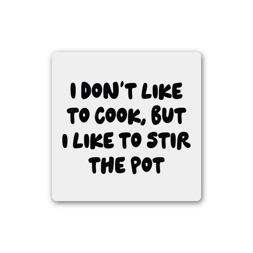 I Don't Like To Cook But I Like To Stir The Pot Magnet