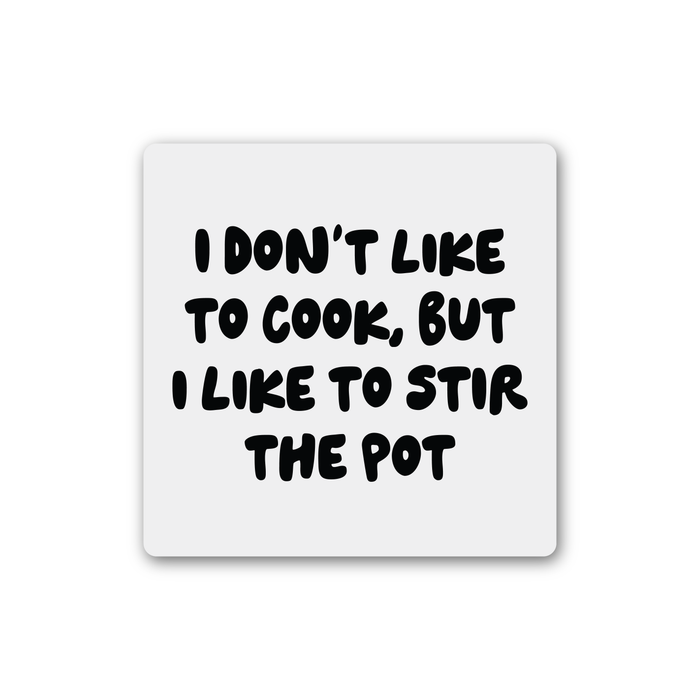 I Don't Like To Cook But I Like To Stir The Pot Magnet