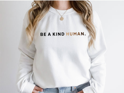 Be a Kind Human Sweatshirt | Inspirational Crewneck