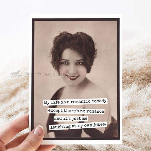 Funny Greeting Card. My Life Is A Romantic Comedy...