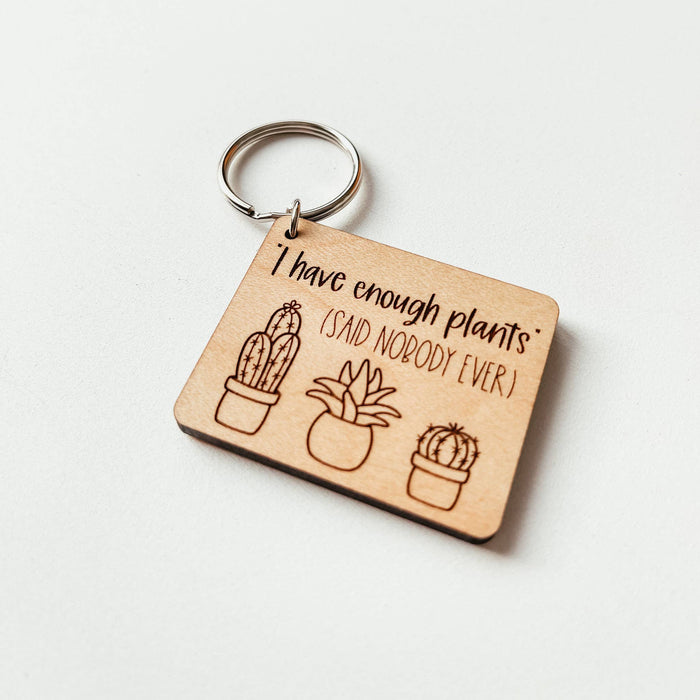 I Have Enough Plants Said Nobody Ever Wooden Keychain