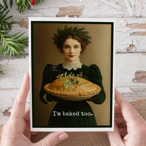 Unconventional Funny Christmas Card. I'm Baked Too.