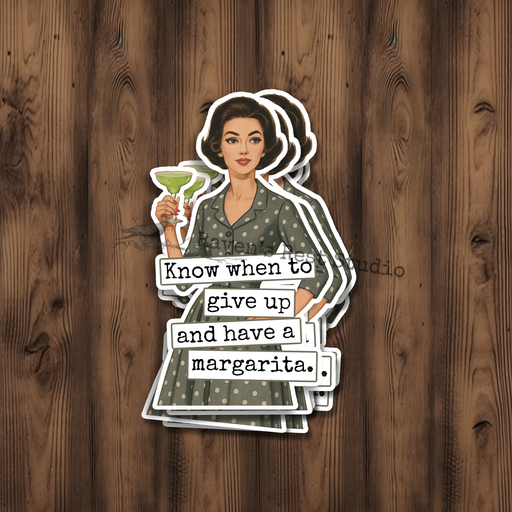 Funny STICKER. 
Know When To Give Up And Have A Margarita.