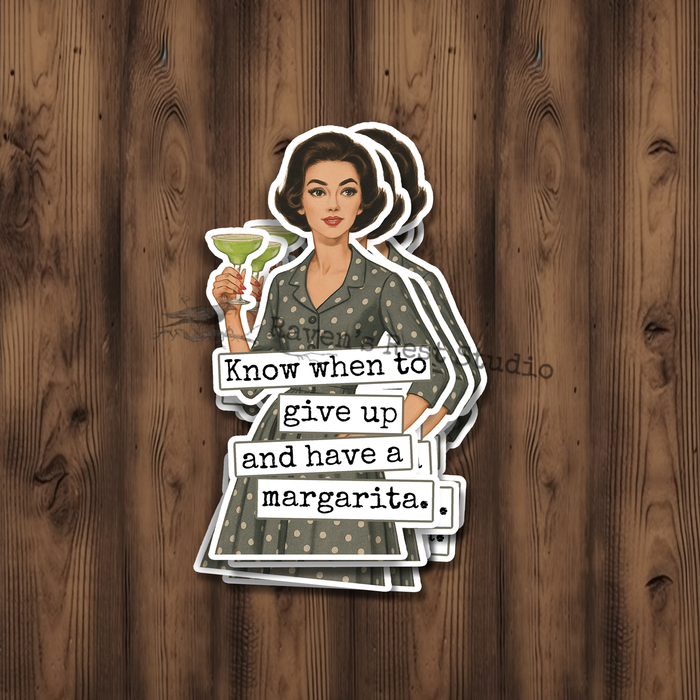 Funny STICKER. 
Know When To Give Up And Have A Margarita.