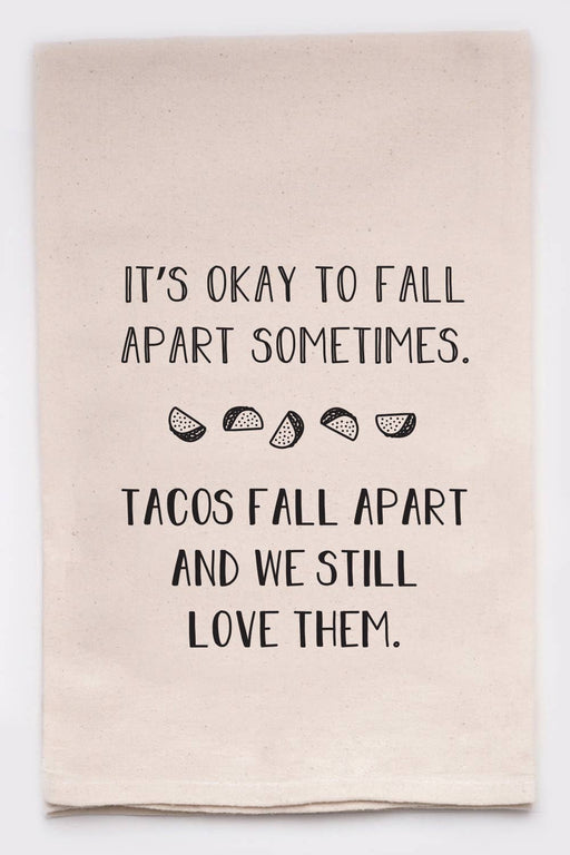 It's Okay To Fall Apart -  Tacos - Tea Towels Flour Sack