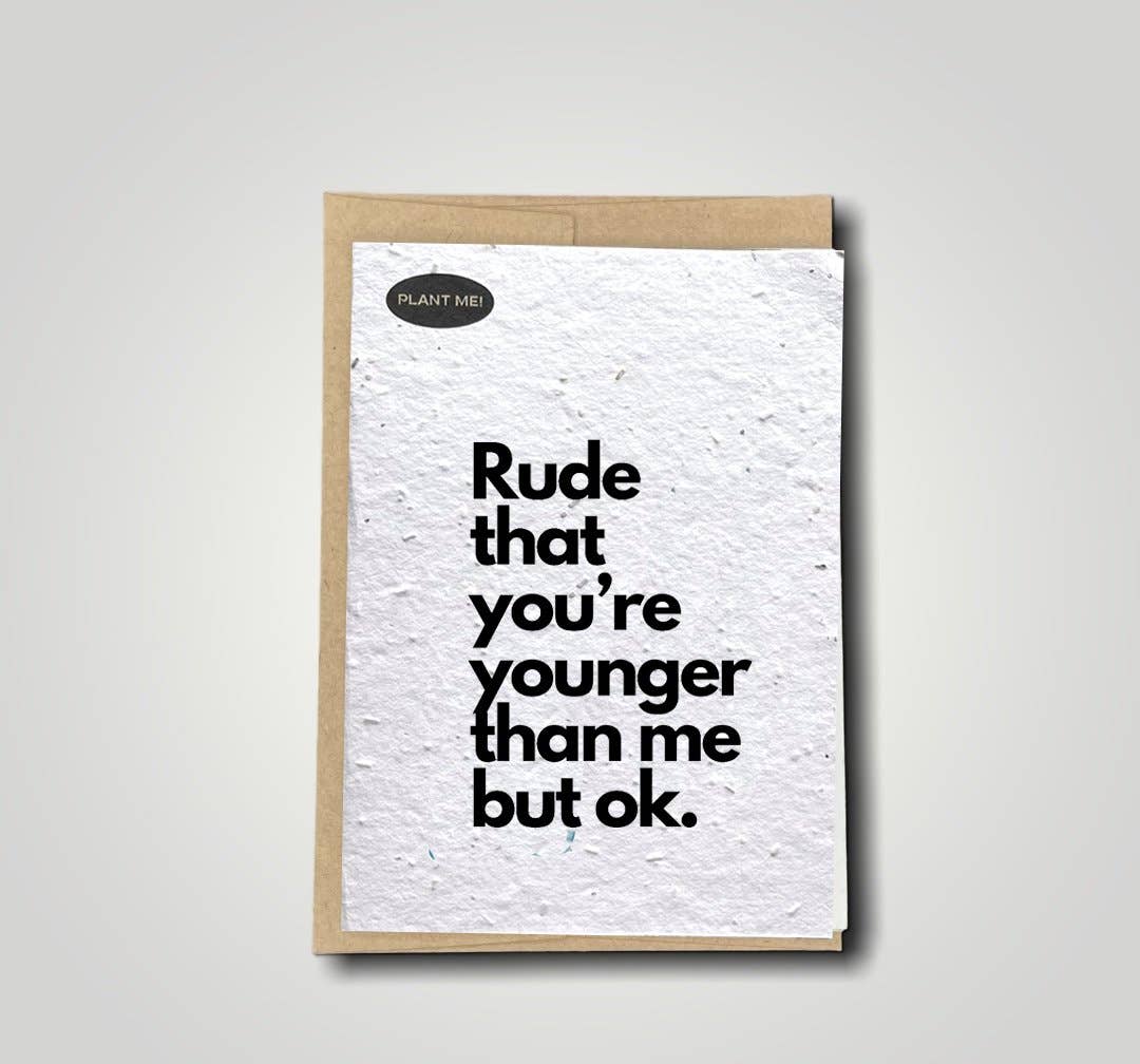 Rude That You're Younger Plantable Greeting Card — Dutch Growers Regina