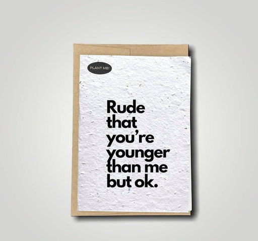 Rude That You're Younger Plantable Greeting Card