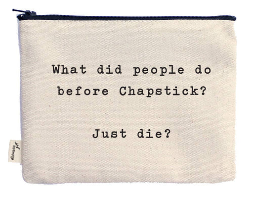 What did people do before Chapstick? Just die? Zipper pouch