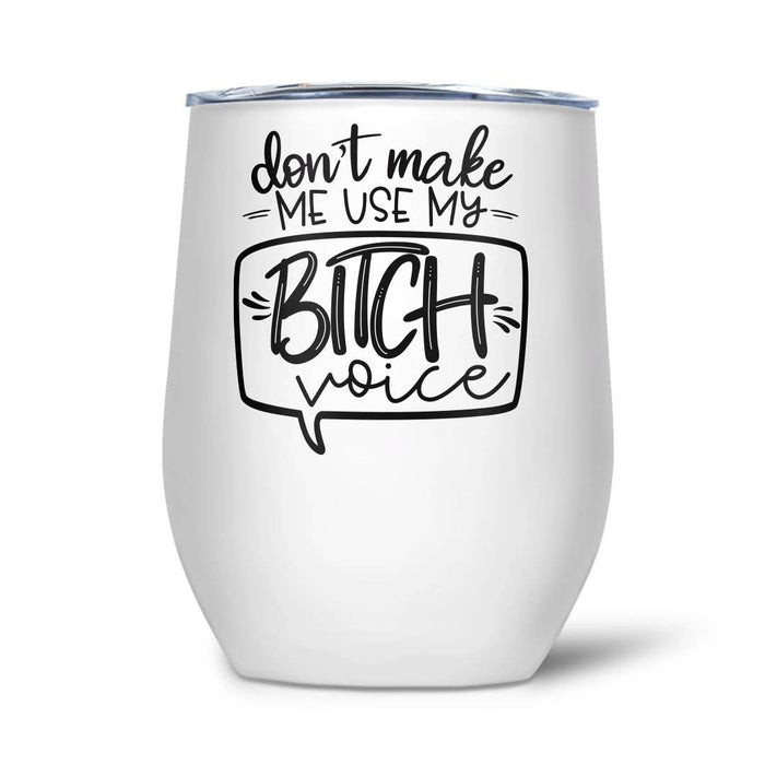 Don't Make Me Use My Bitch Voice | Thermal Wine Tumbler