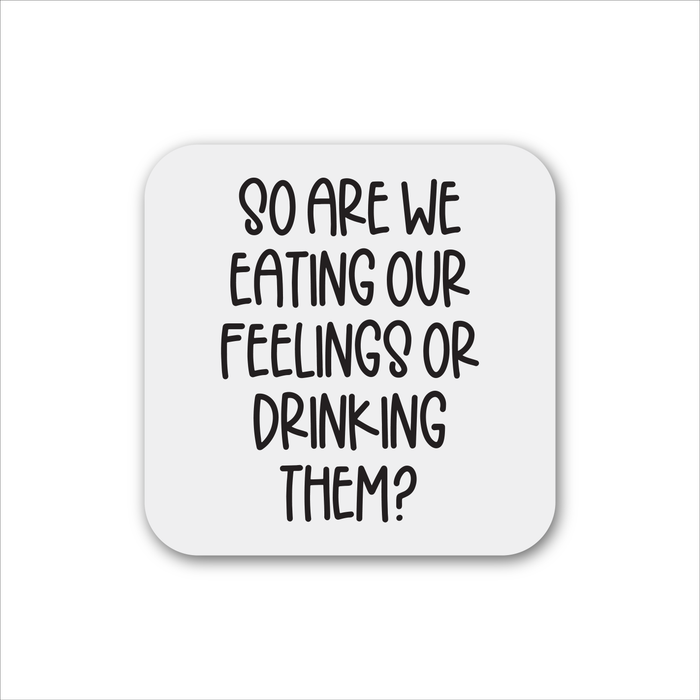 So Are We Eating Our Feelings Or Drinking Them Magnet