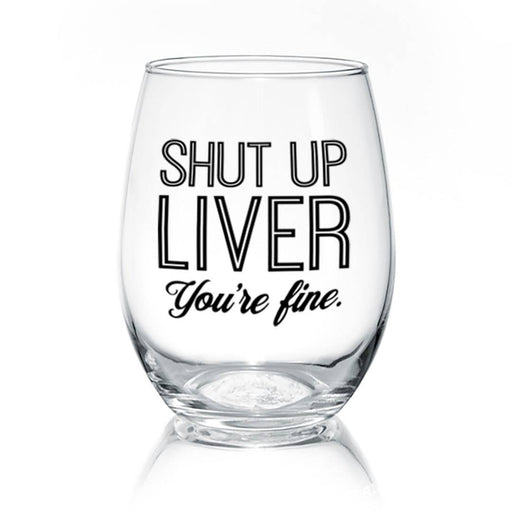 Shut Up Liver | 17oz Wine Glass