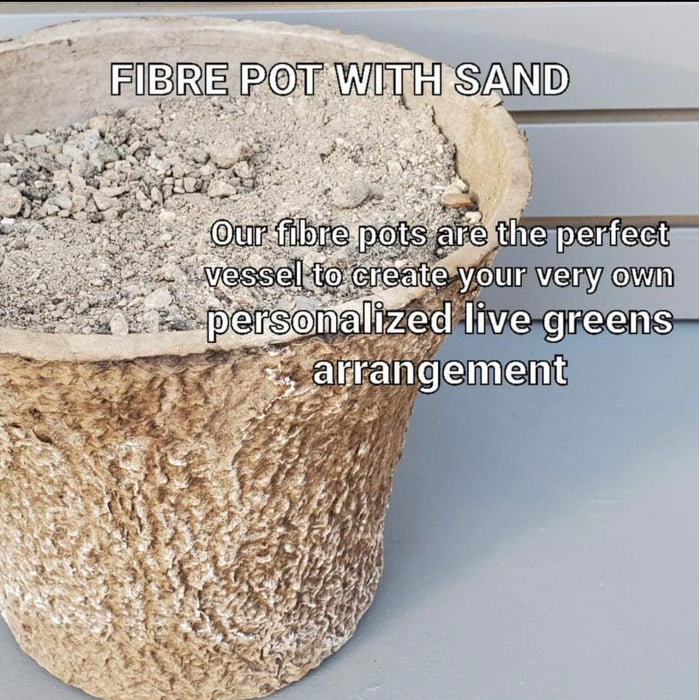 fibre pots with Sand - For Greens arrangements